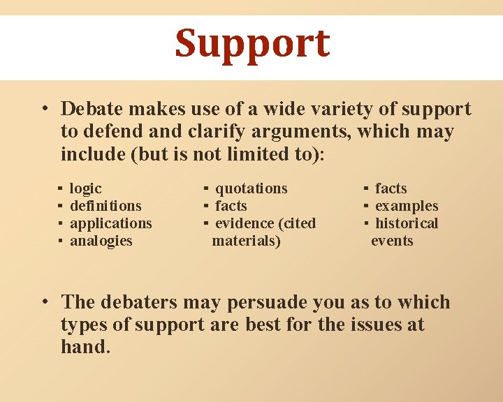 Support • Debate makes use of a wide variety of support to defend and