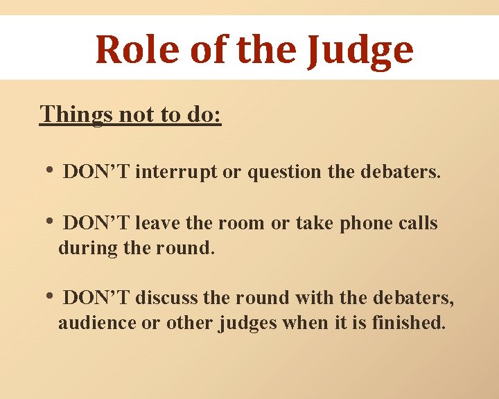 Role of the Judge Things not to do: • DON’T interrupt or question the