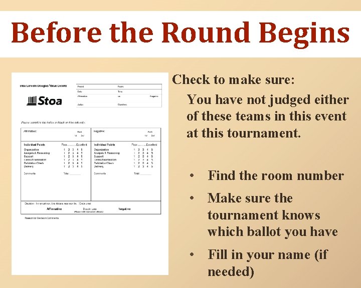 Before the Round Begins Check to make sure: You have not judged either of