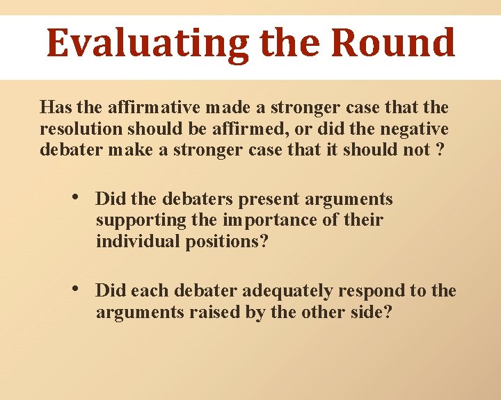 Evaluating the Round Has the affirmative made a stronger case that the resolution should
