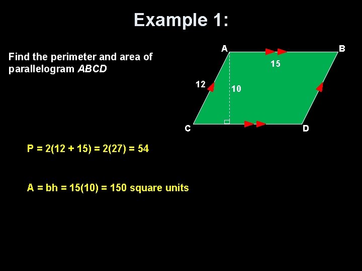 Example 1: A Find the perimeter and area of parallelogram ABCD B 15 12