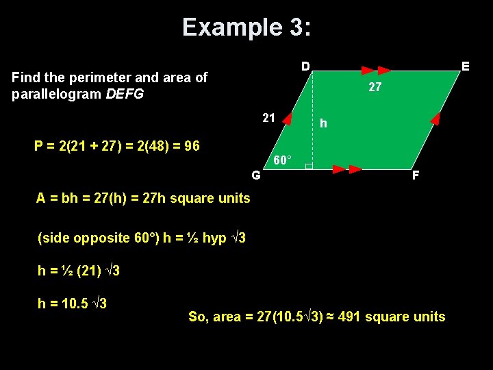 Example 3: D Find the perimeter and area of parallelogram DEFG E 27 21