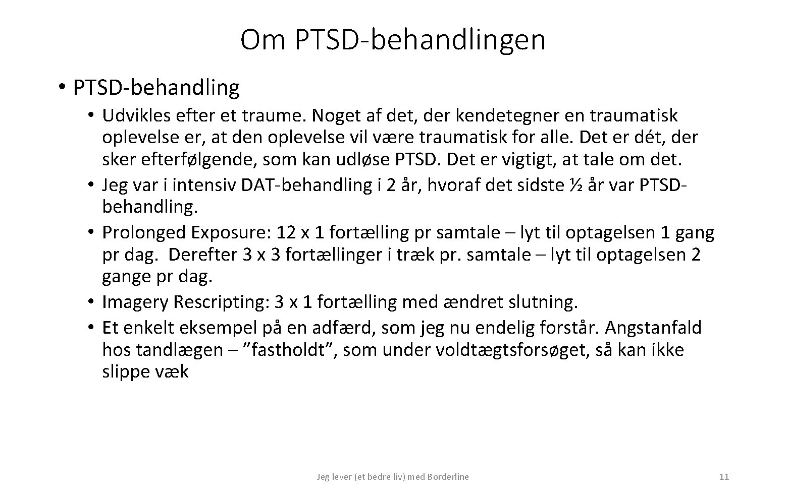 Om PTSD-behandlingen • PTSD-behandling • Udvikles efter et traume. Noget af det, der kendetegner