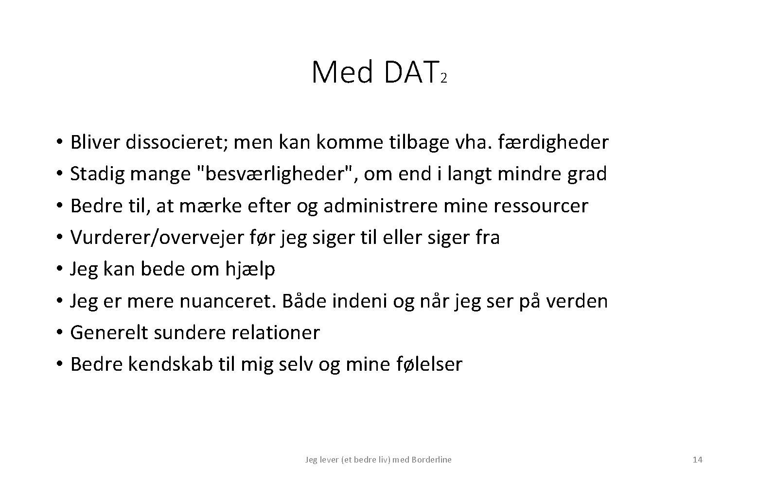 Med DAT 2 • Bliver dissocieret; men kan komme tilbage vha. færdigheder • Stadig