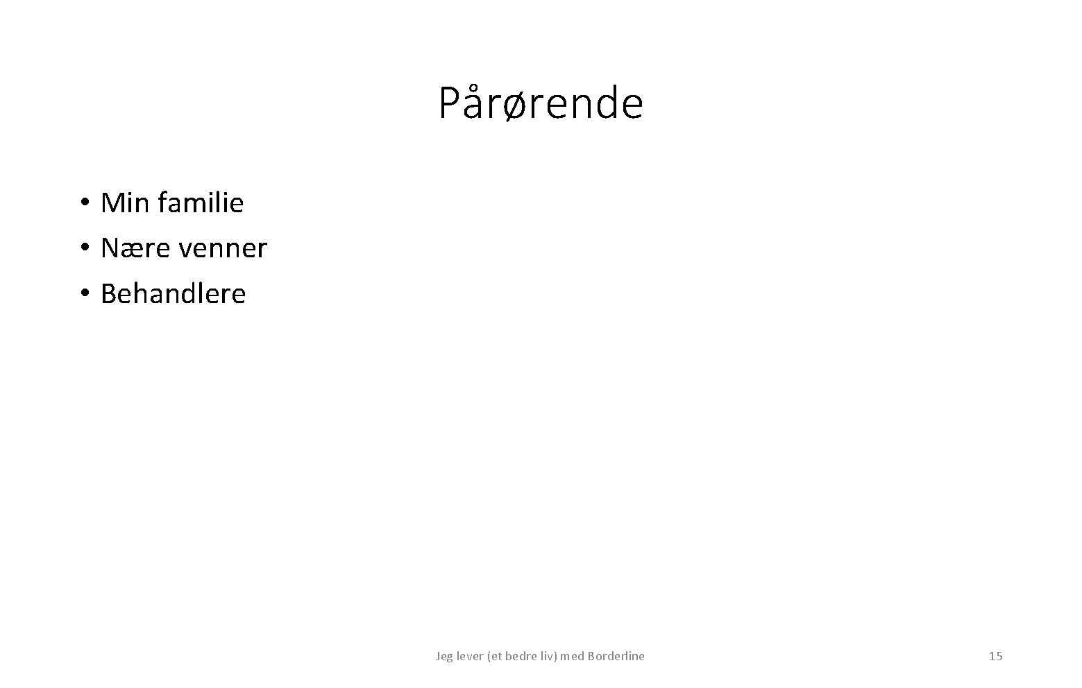 Pårørende • Min familie • Nære venner • Behandlere Jeg lever (et bedre liv)