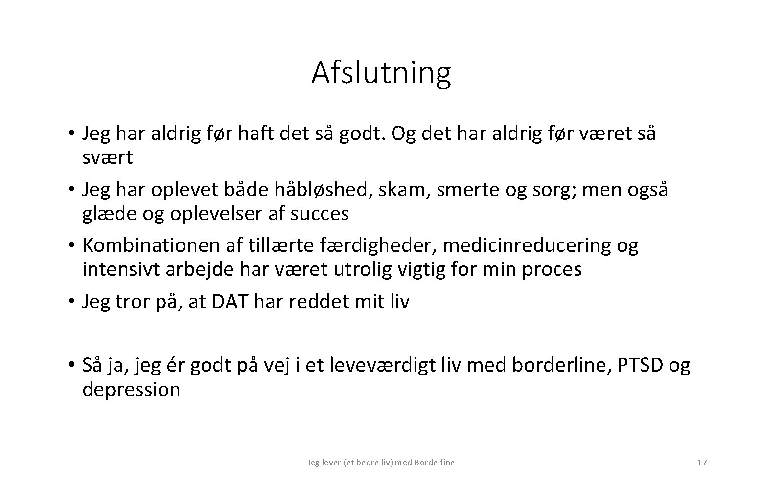 Afslutning • Jeg har aldrig før haft det så godt. Og det har aldrig