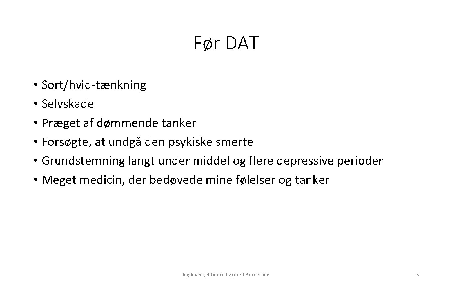 Før DAT • Sort/hvid-tænkning • Selvskade • Præget af dømmende tanker • Forsøgte, at