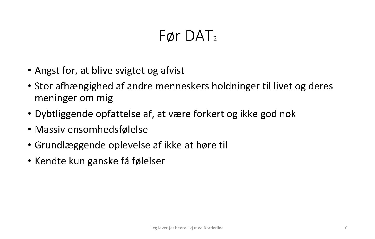 Før DAT 2 • Angst for, at blive svigtet og afvist • Stor afhængighed