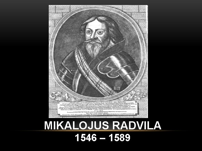 MIKALOJUS RADVILA 1546 – 1589 