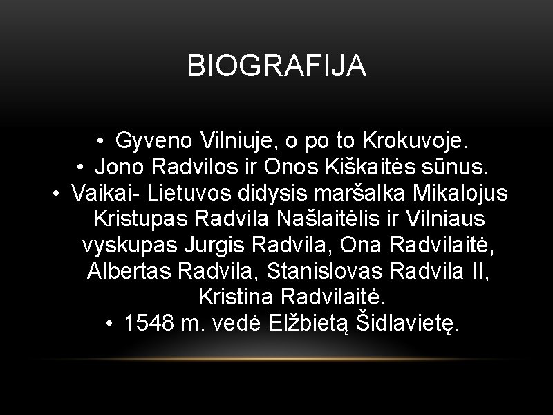 BIOGRAFIJA • Gyveno Vilniuje, o po to Krokuvoje. • Jono Radvilos ir Onos Kiškaitės