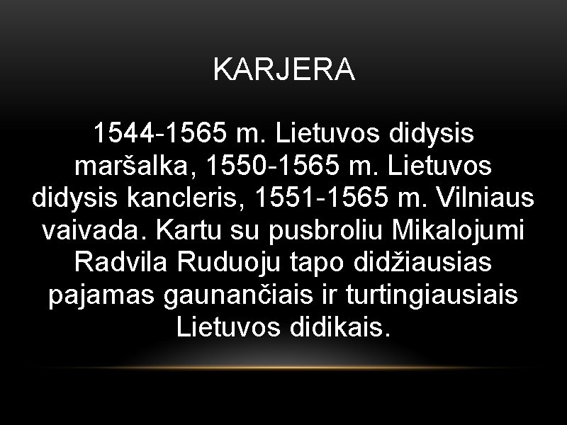 KARJERA 1544 -1565 m. Lietuvos didysis maršalka, 1550 -1565 m. Lietuvos didysis kancleris, 1551