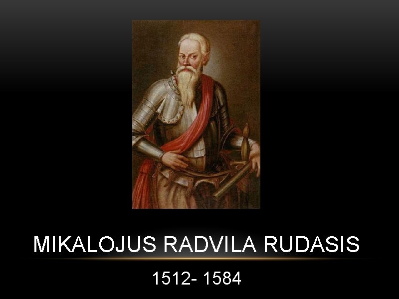 MIKALOJUS RADVILA RUDASIS 1512 - 1584 