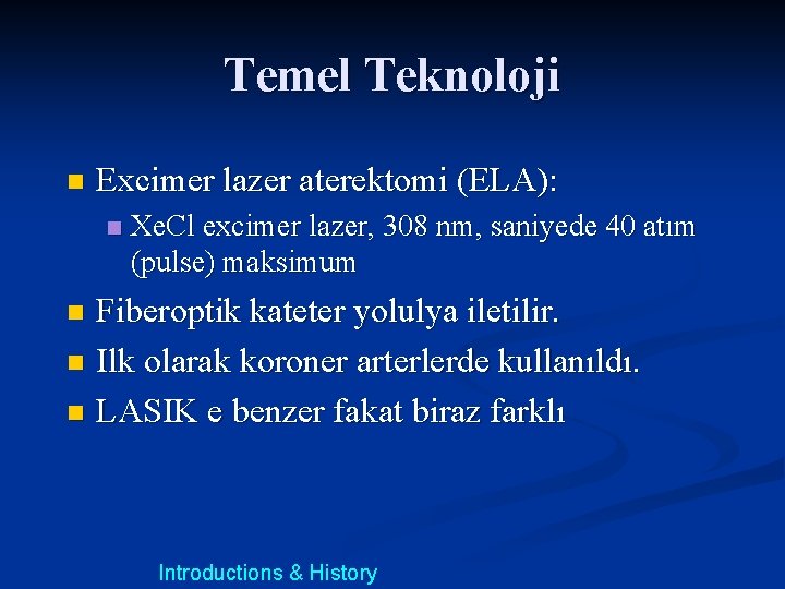 Temel Teknoloji n Excimer lazer aterektomi (ELA): n Xe. Cl excimer lazer, 308 nm,