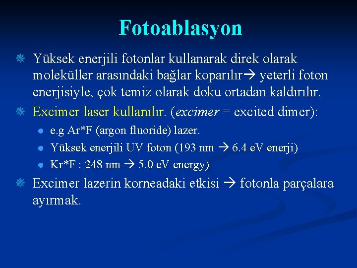 Fotoablasyon ¯ Yüksek enerjili fotonlar kullanarak direk olarak moleküller arasındaki bağlar koparılır yeterli foton