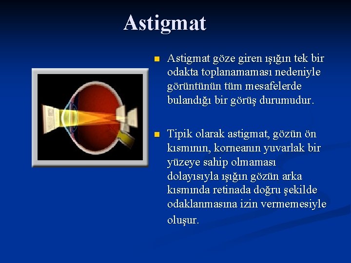 Astigmat n Astigmat göze giren ışığın tek bir odakta toplanamaması nedeniyle görüntünün tüm mesafelerde