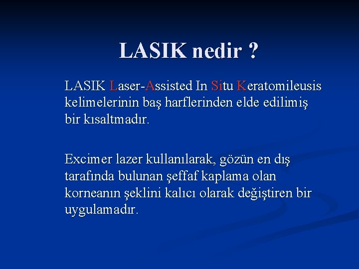 LASIK nedir ? LASIK Laser-Assisted In Situ Keratomileusis kelimelerinin baş harflerinden elde edilimiş bir