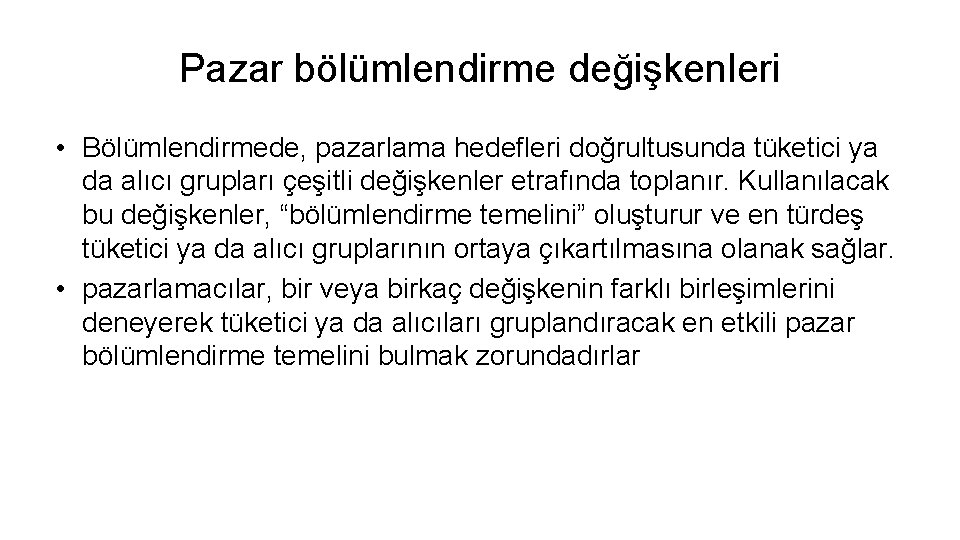 Pazar bölümlendirme değişkenleri • Bölümlendirmede, pazarlama hedefleri doğrultusunda tüketici ya da alıcı grupları çeşitli