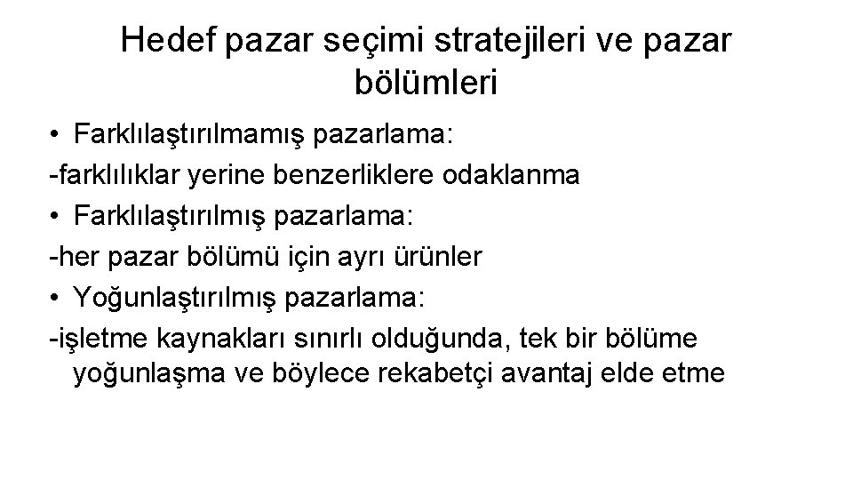 Hedef pazar seçimi stratejileri ve pazar bölümleri • Farklılaştırılmamış pazarlama: -farklılıklar yerine benzerliklere odaklanma