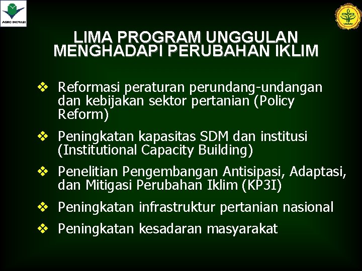 LIMA PROGRAM UNGGULAN MENGHADAPI PERUBAHAN IKLIM v Reformasi peraturan perundang-undangan dan kebijakan sektor pertanian