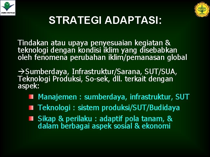 STRATEGI ADAPTASI: Tindakan atau upaya penyesuaian kegiatan & teknologi dengan kondisi iklim yang disebabkan