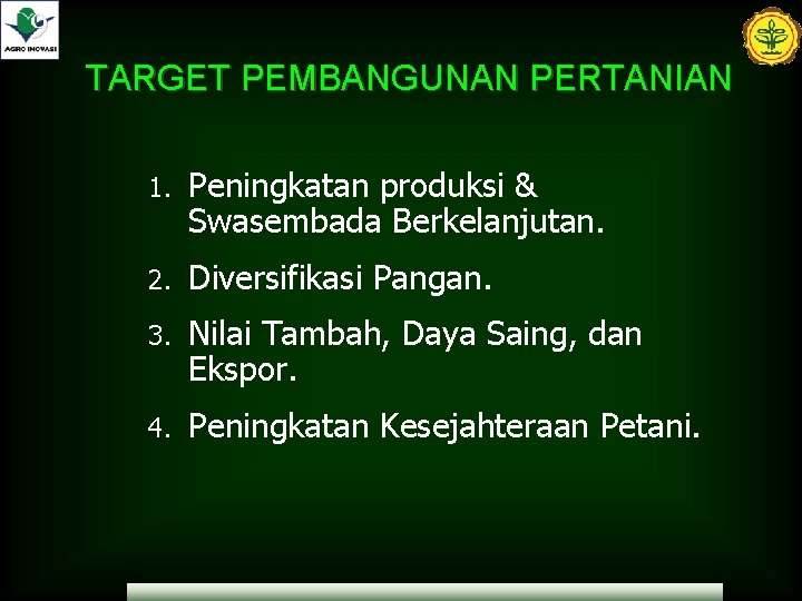 9 TARGET PEMBANGUNAN PERTANIAN 1. Peningkatan produksi & Swasembada Berkelanjutan. 2. Diversifikasi Pangan. 3.