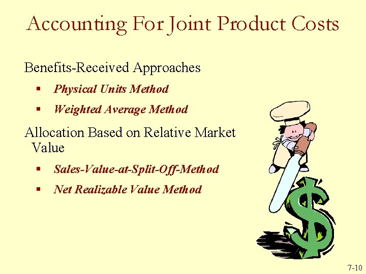 Accounting For Joint Product Costs Benefits-Received Approaches § Physical Units Method § Weighted Average