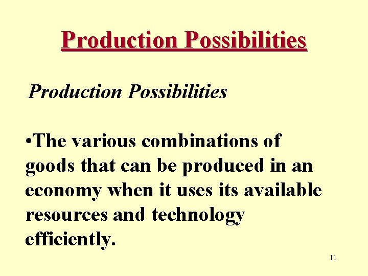 Production Possibilities • The various combinations of goods that can be produced in an