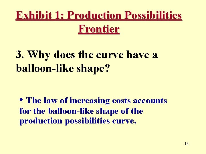 Exhibit 1: Production Possibilities Frontier 3. Why does the curve have a balloon-like shape?