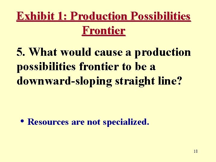 Exhibit 1: Production Possibilities Frontier 5. What would cause a production possibilities frontier to