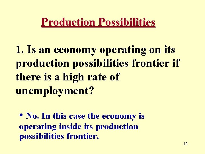 Production Possibilities 1. Is an economy operating on its production possibilities frontier if there