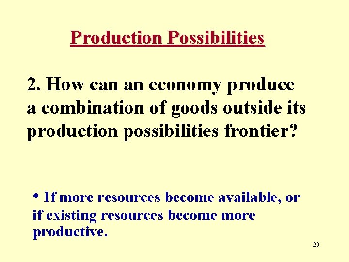 Production Possibilities 2. How can an economy produce a combination of goods outside its