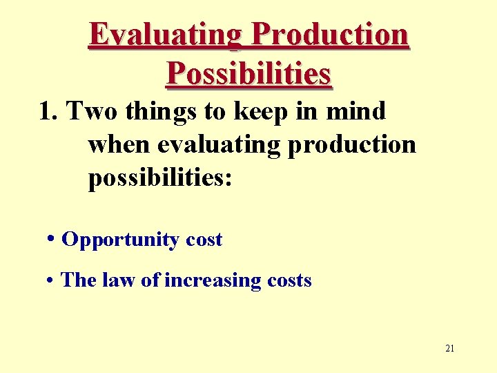 Evaluating Production Possibilities 1. Two things to keep in mind when evaluating production possibilities: