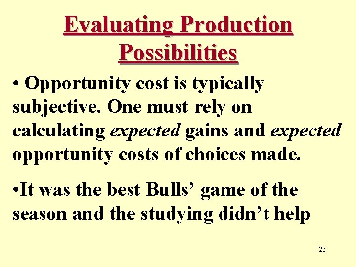 Evaluating Production Possibilities • Opportunity cost is typically subjective. One must rely on calculating