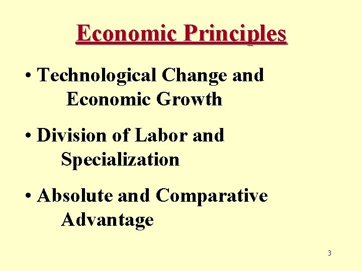 Economic Principles • Technological Change and Economic Growth • Division of Labor and Specialization