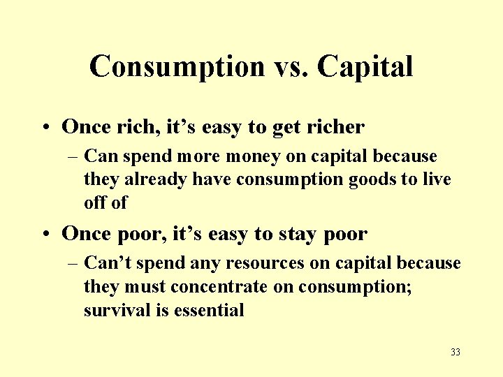 Consumption vs. Capital • Once rich, it’s easy to get richer – Can spend