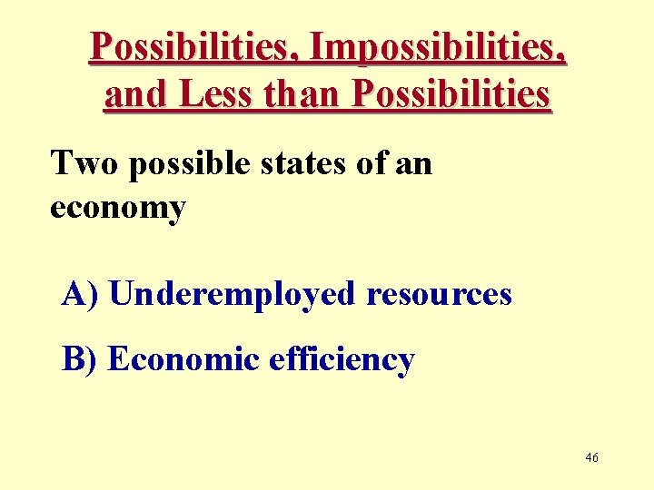 Possibilities, Impossibilities, and Less than Possibilities Two possible states of an economy A) Underemployed