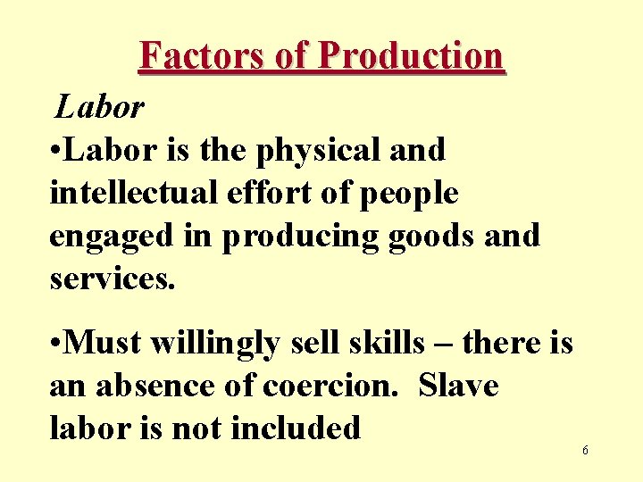 Factors of Production Labor • Labor is the physical and intellectual effort of people