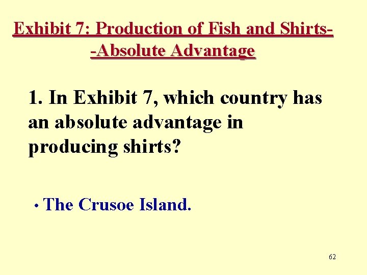 Exhibit 7: Production of Fish and Shirts-Absolute Advantage 1. In Exhibit 7, which country
