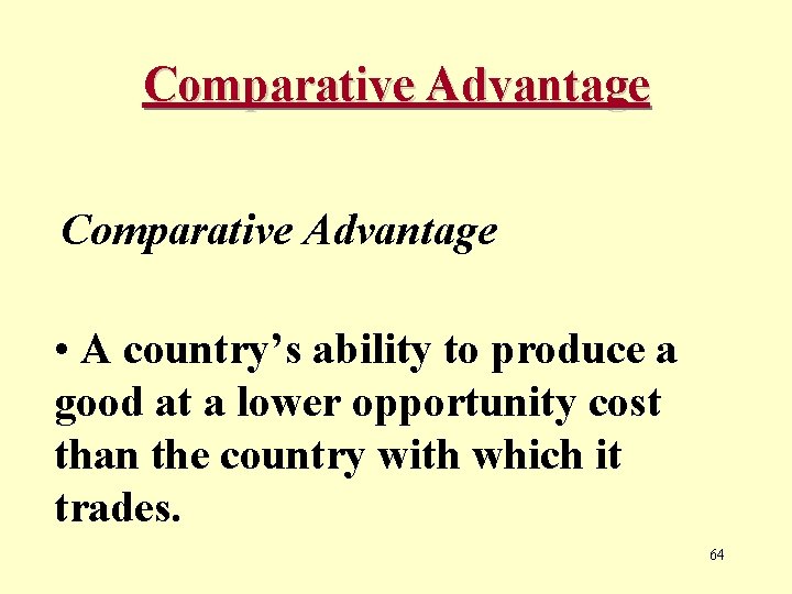 Comparative Advantage • A country’s ability to produce a good at a lower opportunity
