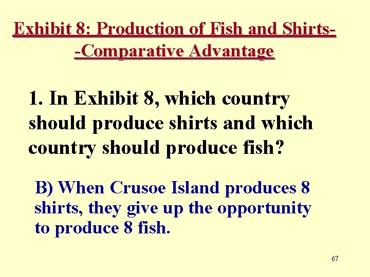 Exhibit 8: Production of Fish and Shirts-Comparative Advantage 1. In Exhibit 8, which country