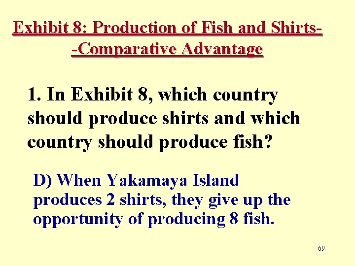 Exhibit 8: Production of Fish and Shirts-Comparative Advantage 1. In Exhibit 8, which country