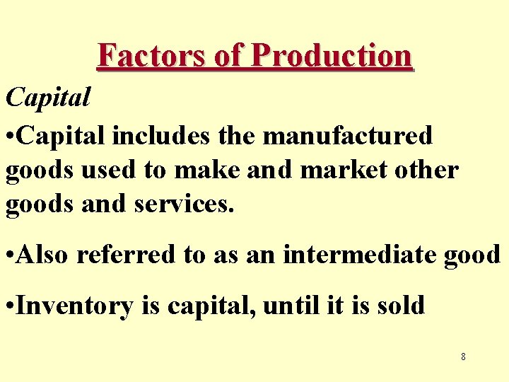 Factors of Production Capital • Capital includes the manufactured goods used to make and