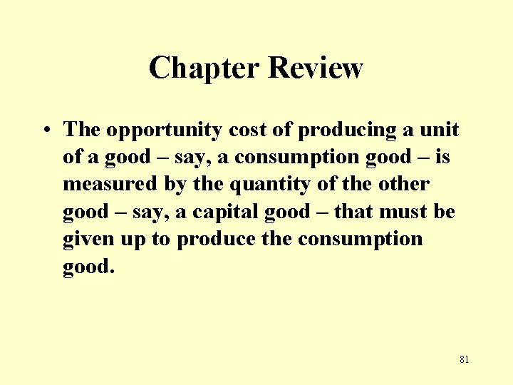 Chapter Review • The opportunity cost of producing a unit of a good –