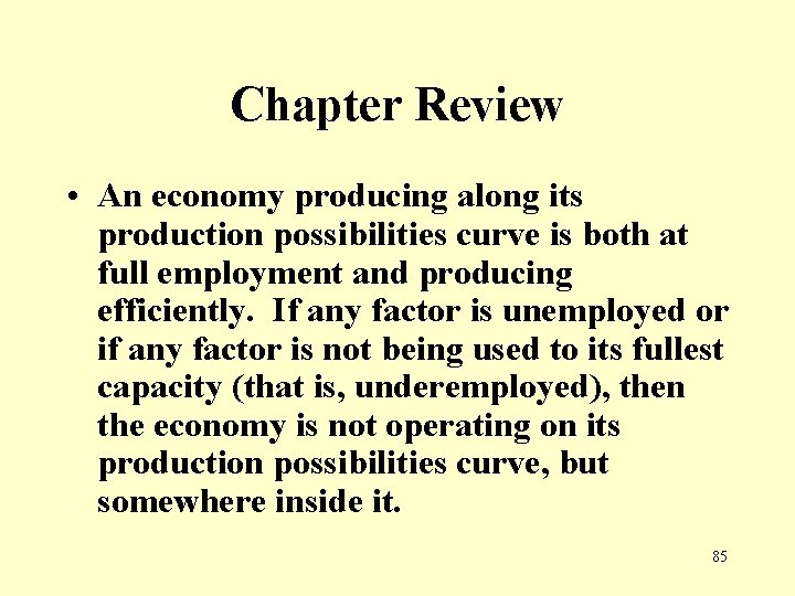 Chapter Review • An economy producing along its production possibilities curve is both at