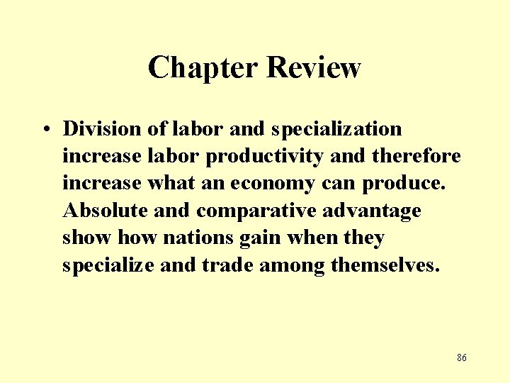 Chapter Review • Division of labor and specialization increase labor productivity and therefore increase