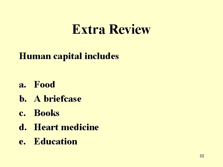 Extra Review Human capital includes a. b. c. d. e. Food A briefcase Books