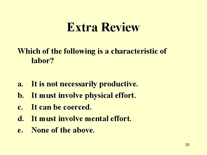 Extra Review Which of the following is a characteristic of labor? a. b. c.