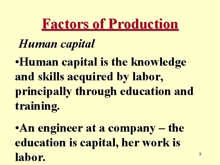 Factors of Production Human capital • Human capital is the knowledge and skills acquired