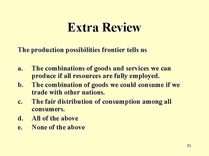 Extra Review The production possibilities frontier tells us a. b. c. d. e. The
