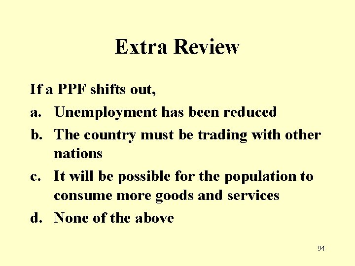 Extra Review If a PPF shifts out, a. Unemployment has been reduced b. The